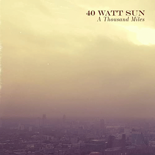 40 Watt Sun : A Thousand Miles